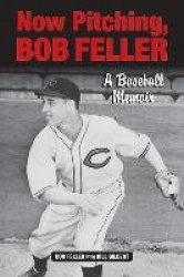 Now Pitching, Bob Feller - A Baseball Memoir