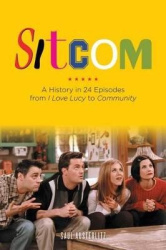 Sitcom - A History in 24 Episodes from I Love Lucy to Community