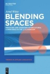 Blending Spaces - Mediating and Assessing Intercultural Competence in the L2 Classroom