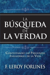 La Búsqueda de la Verdad - Contestando Las Preguntas Ineludibles de la Vida