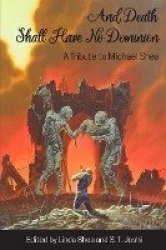 And Death Shall Have No Dominion - A Tribute to Michael Shea
