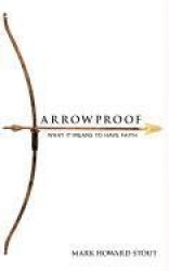 Arrowproof - What It Means to Have Faith
