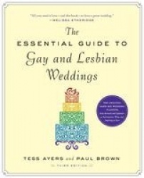 The Essential Guide to Gay and Lesbian Weddings, Third Edition