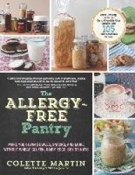 The Allergy-Free Pantry - Make Your Own Staples, Snacks, and More Without Wheat, Gluten, Dairy, Eggs, Soy or Nuts