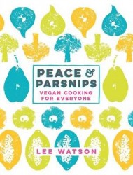 Peace & Parsnips - Adventurous Vegan Cooking for Everyone: 200 Plant-Based Recipes Bursting with Vitality & Flavor, Inspired by 