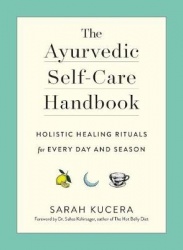The Ayurvedic Self-Care Handbook - Holistic Healing Rituals for Every Day and Season