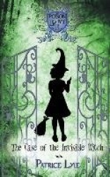 The Case of the Invisible Witch - Poison Ivy Charm School Book One