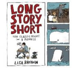 Long Story Short - 100 Classic Books in Three Panels