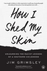 How I Shed My Skin - Unlearning the Racist Lessons of a Southern Childhood