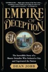 Empire of Deception - The Incredible Story of a Master Swindler Who Seduced a City and Captivated the Nation