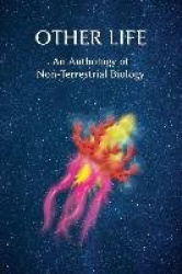 Other Life - An Anthology of Non-Terrestrial Biology