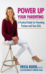 Power Up Your Parenting - A Practical Guide for Parenting Preteen and Teen Girls
