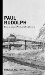 Paul Rudolph - Inspiration and Process in Architecture