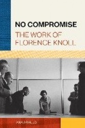 No Compromise - The Work of Florence Knoll
