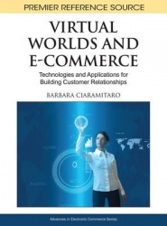Virtual Worlds and E-Commerce - Technologies and Applications for Building Customer Relationships