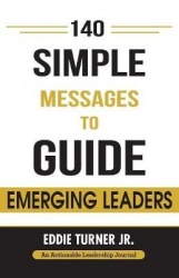 140 Simple Messages To Guide Emerging Leaders - 140 Actionable Leadership Messages for Emerging Leaders and Leaders in Transitio