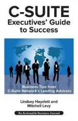 C-Suite Executives'Guide to Success: Powerful Tips from C-Suite Network Advisors to Become a More Effective C-Suite Executive