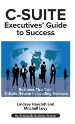 C-Suite Executives'Guide to Success: Powerful Tips from C-Suite Network Advisors to Become a More Effective C-Suite Executive