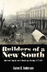 Builders of a New South - Merchants, Capital, and the Remaking of Natchez, 1865–1914