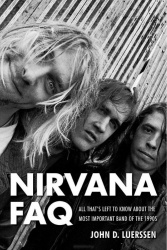 Nirvana FAQ - All That's Left to Know About the Most Important Band of the 1990s