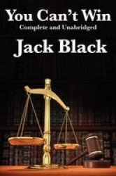 You Can't Win, Complete and Unabridged by Jack Black - An Autobiography of Crime and Survival