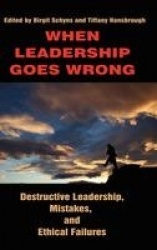 When Leadership Goes Wrong Destructive Leadership, Mistakes, and Ethical Failures