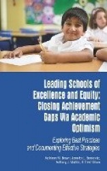 Leading Schools of Excellence and Equity - Closing Achievement Gaps Via Academic Optimism Exploring Best Practices and Documenti