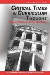 Critical Times in Curriculum Thought - People, Politics, and Perspectives