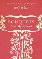 Bouquets from My Beloved - Encounters with Jesus, the Bridegroom