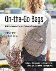 On-the-Go-Bags - 15 Handmade Purses, Totes and Organizers