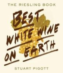 Best White Wine on Earth: The Riesling Book