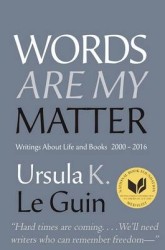 Words Are My Matter: Writings about Life and Books, 2000-2016, with a Journal of a Writera's Week