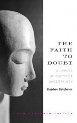 The Faith to Doubt - Glimpses of Buddhist Uncertainty