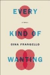 Every Kind of Wanting - A Novel