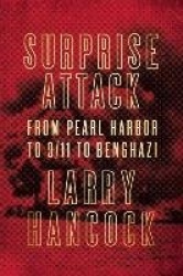 Surprise Attack - From Pearl Harbor to 9/11 to Benghazi