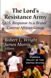 Lord's Resistance Army - U.S. Response To A Brutal Central African Group