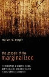 The Gospels of the Marginalized - The Redemption of Doubting Thomas, Mary Magdalene, and Judas Iscariot in Early Christian Liter