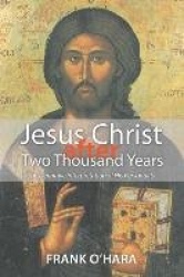 Jesus Christ After Two Thousand Years - The Definitive Interpretation of His Personality