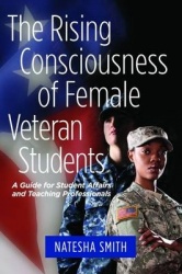 The Rising Consciousness of Female Veteran Students - A Guide for Student Affairs Professionals and Teaching Faculty
