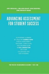 Advancing Assessment for Student Success - Supporting Learning by Creating Connections Across Assessment, Teaching, Curriculum, 