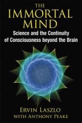 The Immortal Mind - Science and the Continuity of Consciousness beyond the Brain