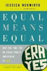 Equal Means Equal - Why the Time for an Equal Rights Amendment is Now