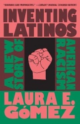 Inventing Latinos - A New Story of American Racism