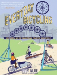 Everyday Bicycling - Ride a Bike for Transportation (Whatever Your Lifestyle)