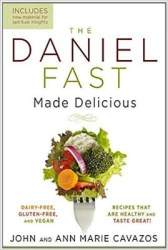 The Daniel Fast Made Delicious - Dairy-Free, Gluten-Free & Vegan Recipes That are Healthy and Taste Great!