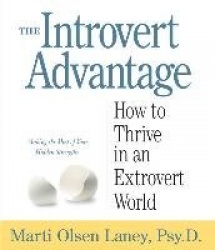 The Introvert Advantage - How to Thrive in an Extrovert World