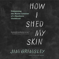How I Shed My Skin - Unlearning the Racist Lessons of a Southern Childhood