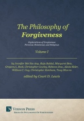 The Philosophy of Forgiveness - Volume I - Explorations of Forgiveness: Personal, Relational, and Religious