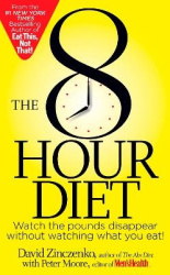 The 8-Hour Diet - Watch the Pounds Disappear Without Watching What You Eat!