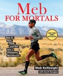 Meb For Mortals - How to Run, Think, and Eat like a Champion Marathoner